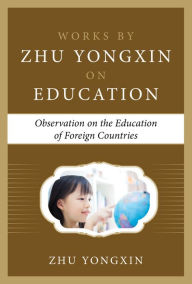 Title: Observation on the Education of Foreign Countries (Works by Zhu Yongxin on Education Series), Author: Zhu Yongxin