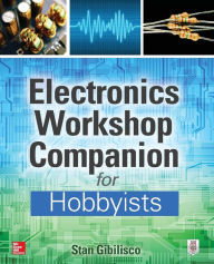 Title: Electronics Workshop Companion for Hobbyists, Author: Stan Gibilisco