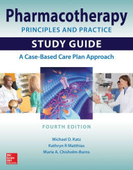 Title: Pharmacotherapy Principles and Practice Study Guide, Fourth Edition / Edition 4, Author: Michael D. Katz