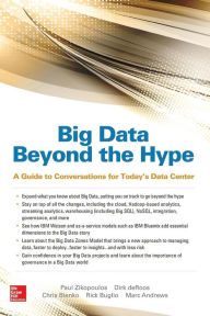 Title: Big Data Beyond the Hype: A Guide to Conversations for Today's Data Center, Author: Paul Zikopoulos