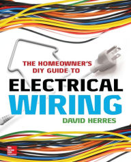 Title: The Homeowner's DIY Guide to Electrical Wiring, Author: David Herres