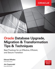Title: Oracle Database Upgrade, Migration & Transformation Tips & Techniques, Author: Edward Whalen