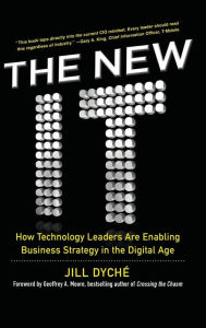 Title: The New IT: How Technology Leaders are Enabling Business Strategy in the Digital Age, Author: Jill Dyche