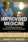 Improvised Medicine: Providing Care in Extreme Environments, 2nd edition / Edition 2
