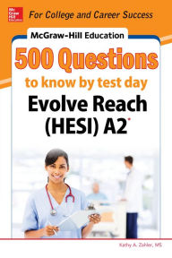 Title: McGraw-Hill Education 500 Evolve Reach (HESI) A2 Questions to Know by Test Day, Author: Kathy A. Zahler