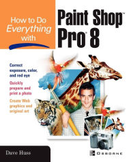 Title: How to Do Everything with Paint Shop Pro 8, Author: David Huss