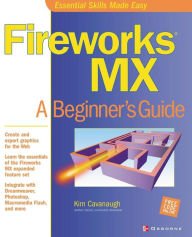 Title: Fireworks MX: A Beginner's Guide, Author: Kim Cavanaugh