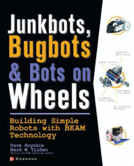 Title: Junkbots, Bugbots, and Bots on Wheels: Building Simple Robots with Beam Technology / Edition 1, Author: Mark Tilden