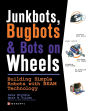 Junkbots, Bugbots, and Bots on Wheels: Building Simple Robots with Beam Technology / Edition 1