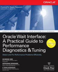 Title: Oracle Wait Interface: A Practical Guide to Performance Diagnostics & Tuning / Edition 1, Author: Kirtikumar Deshpande