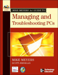 Mike Meyers' A+ Guide to Managing and Troubleshooting PCs
