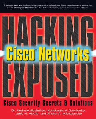 Hacking Exposed Cisco Networks: Cisco Security Secrets & Solutions