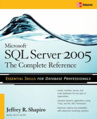 Title: Microsoft SQL Server 2005: The Complete Reference: Full Coverage of all New and Improved Features / Edition 2, Author: Jeffrey Shapiro
