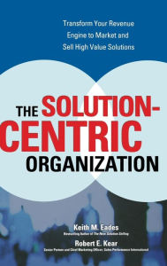 Title: The Solution-Centric Organization, Author: Robert Kear