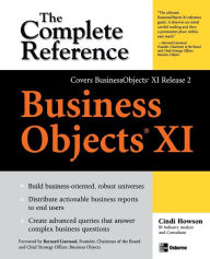 Title: BusinessObjects XI (Release 2): The Complete Reference / Edition 1, Author: Cindi Howson