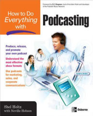 Title: How to Do Everything with Podcasting / Edition 1, Author: Shel Holtz