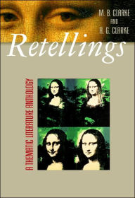 Title: Retellings: A Thematic Literature Anthology / Edition 1, Author: Arlene Clarke