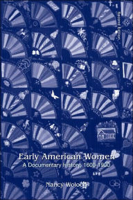 Early American Women: A Documentary History, 1600 - 1900 / Edition 2