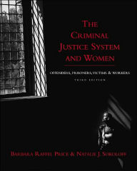 Title: The Criminal Justice System and Women: Offenders, Prisoners, Victims, and Workers / Edition 3, Author: Barbara Raffel Price