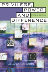 Title: Privilege, Power, and Difference / Edition 2, Author: Allan G Johnson