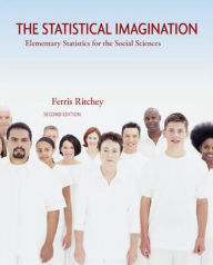 Title: The Statistical Imagination: Elementary Statistics for the Social Sciences / Edition 2, Author: Ferris Ritchey