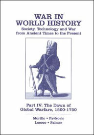 War in World History: Society, Technology and War from Ancient Times to the Present. Part IV: the Dawn of Global Warfare, 1500-1750