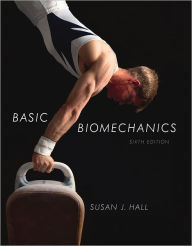 Title: Basic Biomechanics / Edition 6, Author: Susan Hall