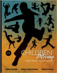 Title: Children Moving: A Reflective Approach to Teaching Physical Education / Edition 8, Author: George Graham