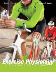 Title: Exercise Physiology: Theory and Application to Fitness and Performance / Edition 7, Author: Scott K. Powers
