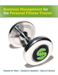 Title: Business Management for the Personal Fitness Trainer, Author: Charles E. Bamford