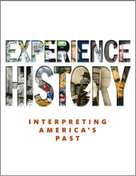Title: Experience History: Interpreting America's Past / Edition 7, Author: James West Davidson