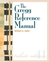 The Gregg Reference Manual: A Manual of Style, Grammar, Usage, and Formatting Tribute Edition: Tribute Edition / Edition 11