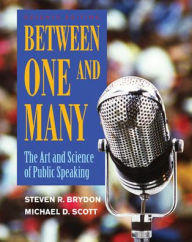 Title: Between One and Many: The Art and Science of Public Speaking / Edition 7, Author: Steven R. Brydon