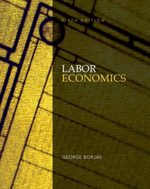 Labor Economics / Edition 5 by J. Borjas 9780073511368
