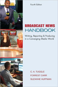 Title: Broadcast News Handbook / Edition 4, Author: C. A. Tuggle