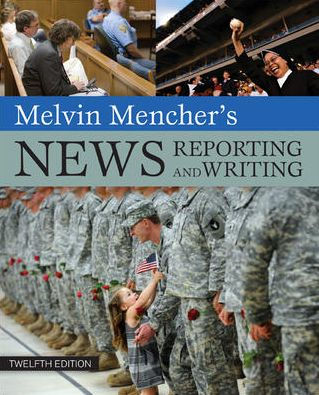 Melvin Mencher's News Reporting and Writing / Edition 12