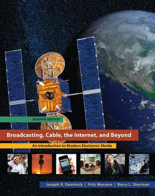 Broadcasting Cable the Internet and Beyond: An Introduction to Modern Electronic Media / Edition 7