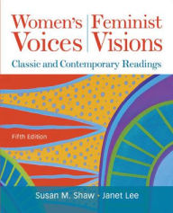 Title: Women's Voices, Feminist Visions: Classic and Contemporary Readings / Edition 5, Author: Susan Shaw