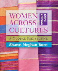 Title: Women Across Cultures: A Global Perspective / Edition 3, Author: Shawn Meghan Burn