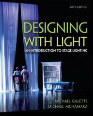 Title: Designing with Light: An Introduction to Stage Lighting / Edition 6, Author: J. Michael Gillette