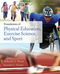 Title: Foundations of Physical Education, Exercise Science, and Sport / Edition 18, Author: Deborah A Wuest