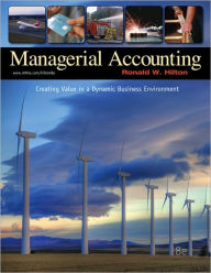 Title: Managerial Accounting: Creating Value in a Dynamic Business Environment / Edition 8, Author: Ronald W. Hilton