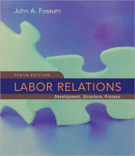 Title: Labor Relations / Edition 10, Author: John Fossum
