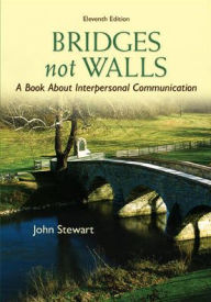 Title: Bridges Not Walls: A Book About Interpersonal Communication / Edition 11, Author: John Stewart
