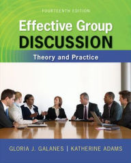 Title: Effective Group Discussion: Theory and Practice / Edition 14, Author: Gloria J. Galanes