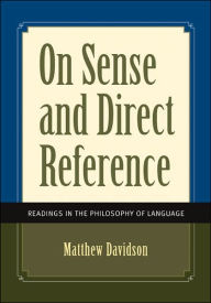 On Sense and Direct Reference: Readings in the Philosophy of Language / Edition 1