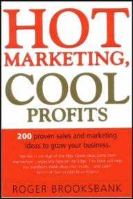 Hot Marketing, Cool Profits: 200 Proven Sales and Marketing Ideas to Grow Your Business