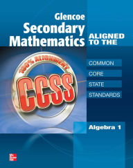 Glencoe Secondary Mathematics to the Common Core State Standards, Algebra 1 SE / Edition 1