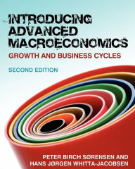 Title: INTRODUCING ADVANCED MACROECONOMICS: GROWTH AND BUSINESS CYCLES / Edition 2, Author: PETER SORENSEN