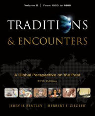 Traditions & Encounters, Volume B: A Global Perspective on the Past: From 1000 to 1800 / Edition 5